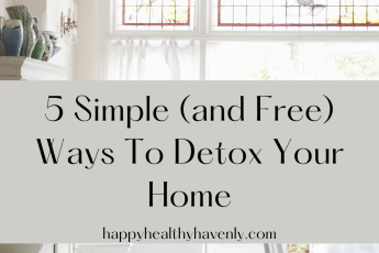 5 Simple (and Free) Ways To Detox Your Home